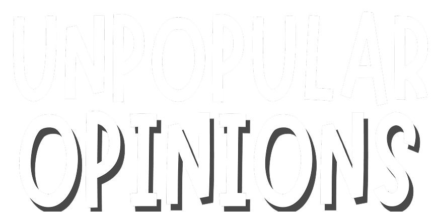 Unpopular Opinions